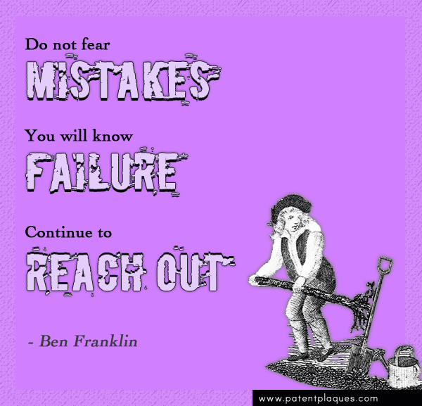 Franklin: Do not fear mistakes. Continue to reach out.